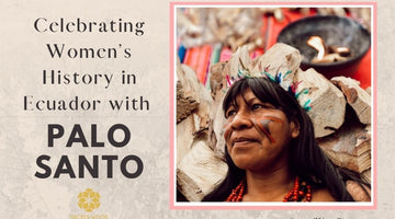 Celebrating Women’s History in Ecuador with Palo Santo
